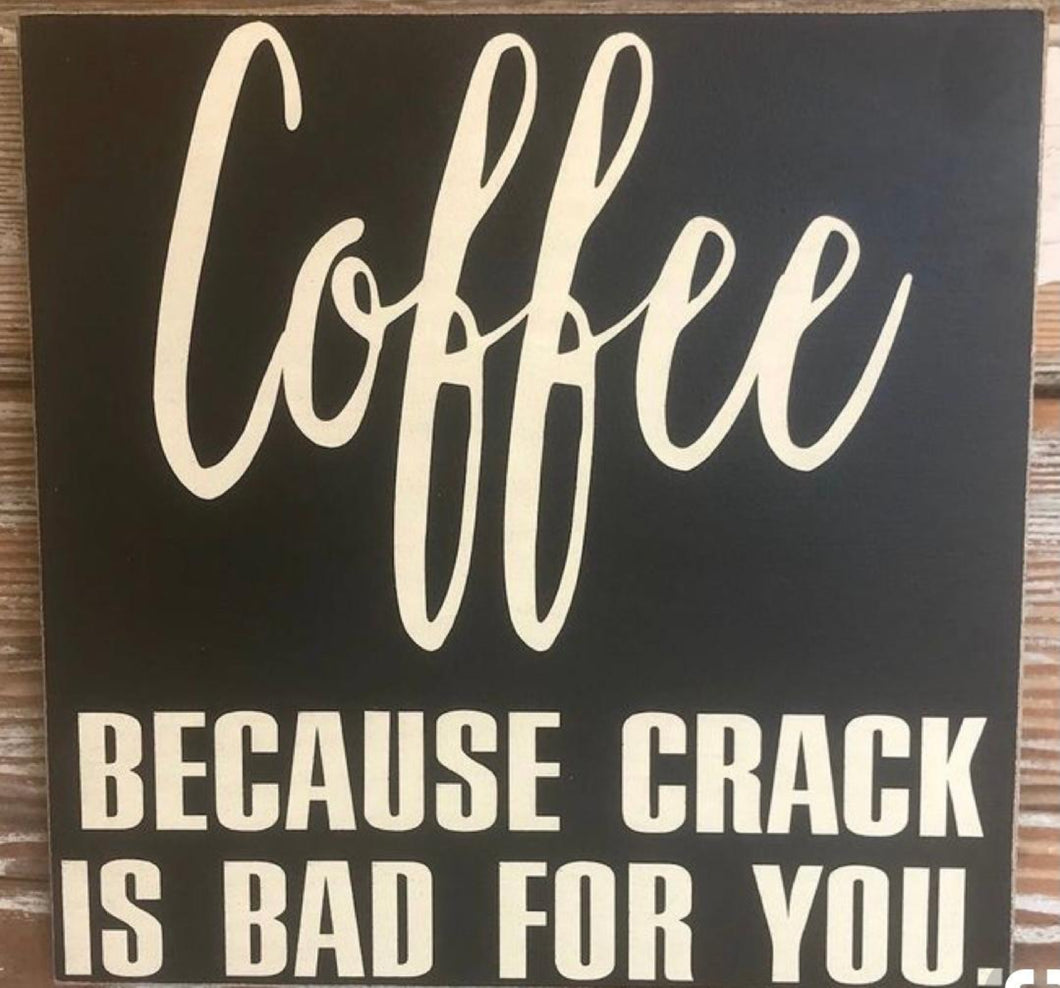Coffee because crack is bad for you sign