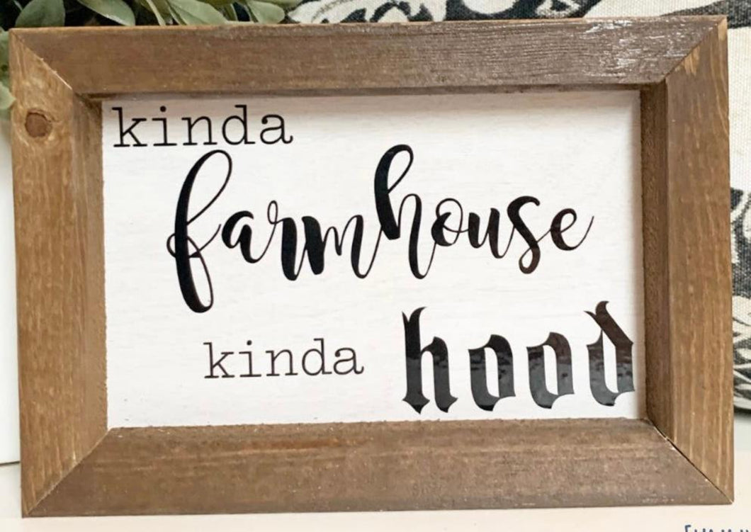 Kinda Farmhouse Kinda Hood Sign