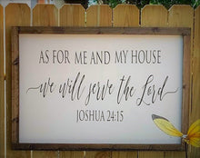 Load image into Gallery viewer, As For Me and My House We Will Serve The Lord, Scripture Sign, Farmhouse Wall Decor, Farmhouse Sign, Bible Verse Sign, Rustic Framed Sign, Fixer Upper Sign 24&quot; x 36&quot; Framed Sign, Joshua 24:15, Hand painted and sealed. If your sign is going to be outdoors please specify if it will be under a overhang or directly in the elements. We use different sealers depending on where your item will be.   A Beautiful statement piece for any room in your home or even outdoors! Also makes a wonderful Housewarming Gift for 
